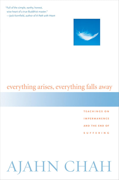 Everything Arises, Everything Falls Away: Teachings on Imper