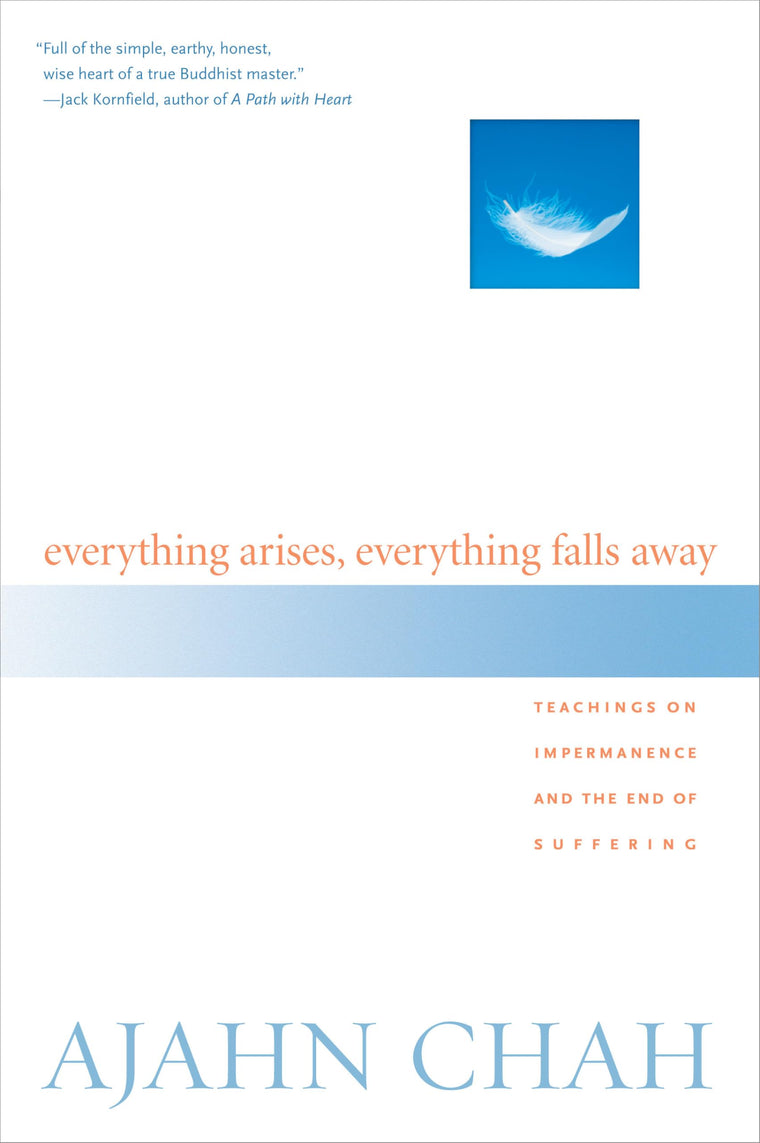 Everything Arises, Everything Falls Away: Teachings on Imper