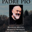 Meet Padre Pio: Beloved Mystic, Miracle Worker and Spiritual Guide