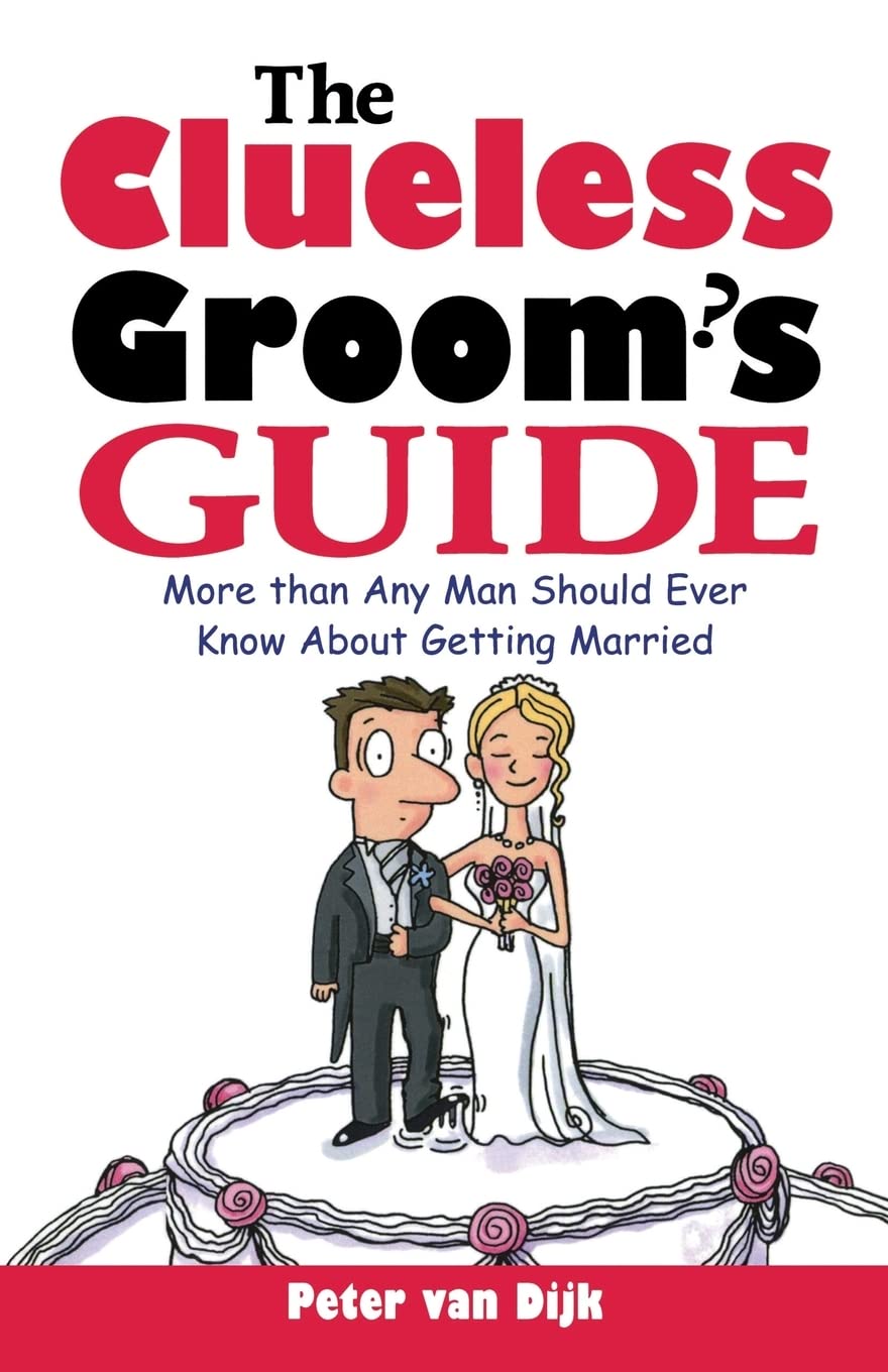 The Clueless Groom's Guide : More Than Any Man Should Ever Know About Getting Married