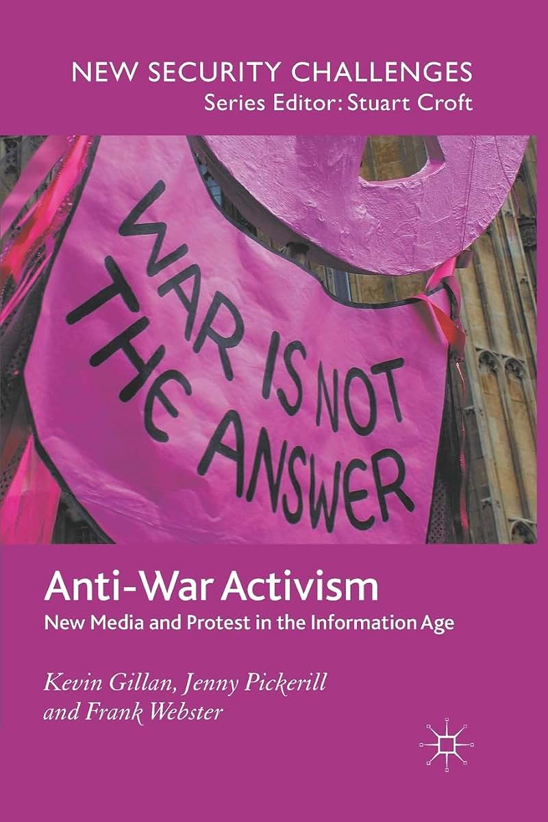 Anti-War Activism: New Media and Protest in the Information Age (New Security Challenges)