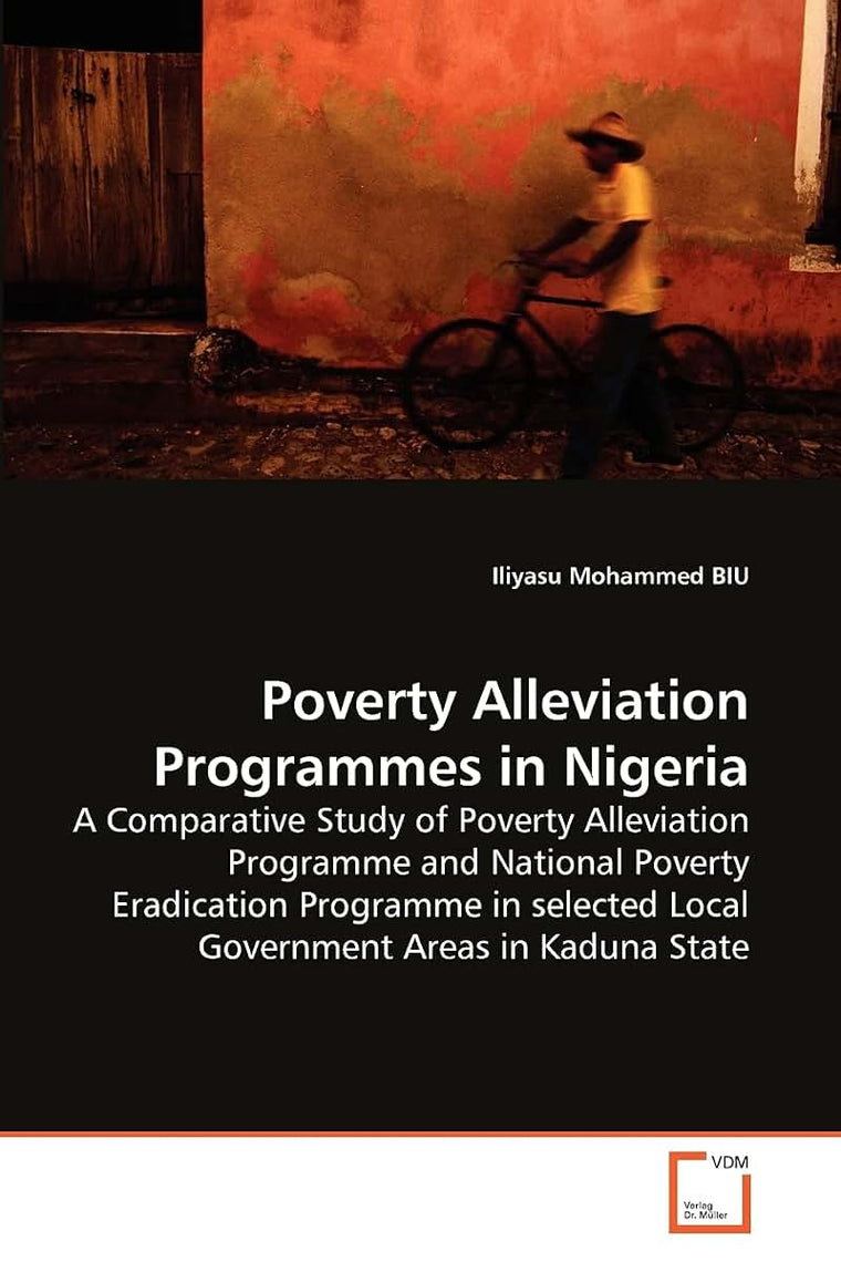Poverty Alleviation Programmes in Nigeria: A Comparative Study of Poverty Alleviation Programme and National Poverty Eradication Programme in selected Local Government Areas in Kaduna State