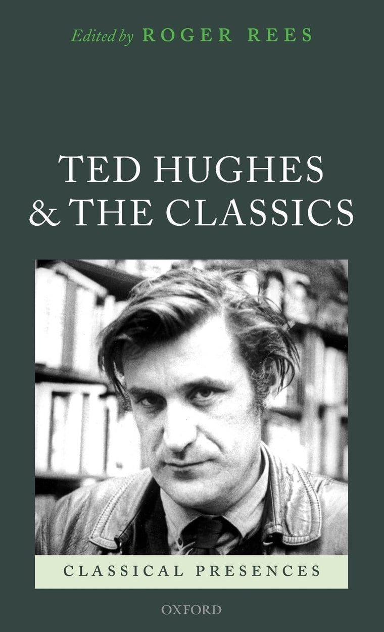 Ted Hughes and the Classics (Classical Presences)