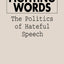 Fighting Words: The Politics of Hateful Speech