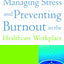 Managing Stress and Preventing Burnout in the Healthcare Workplace (ACHE Management)