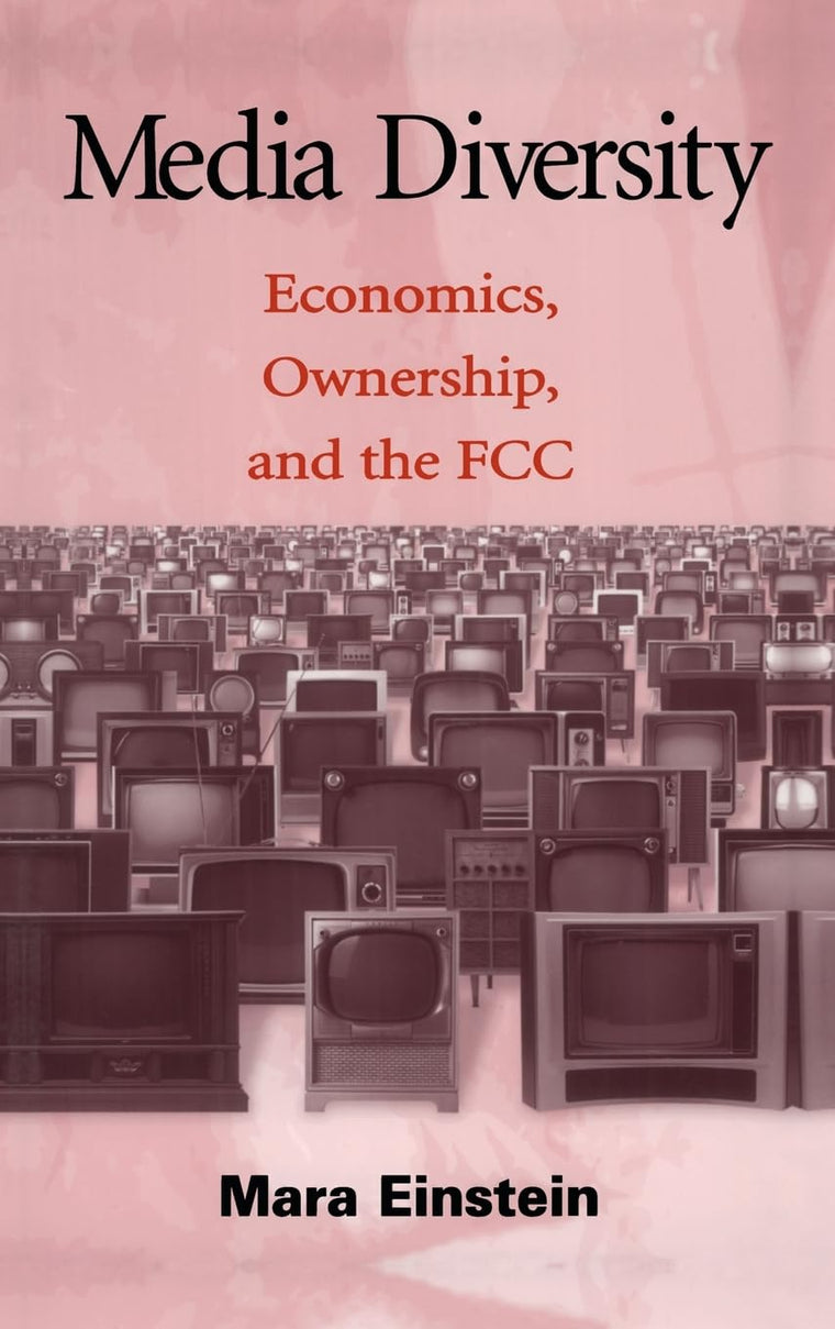 Media Diversity: Economics, Ownership, and the Fcc (Routledge Communication Series)