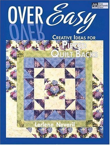 Over Easy: Creative Ideas for Pieced Quilt Backs