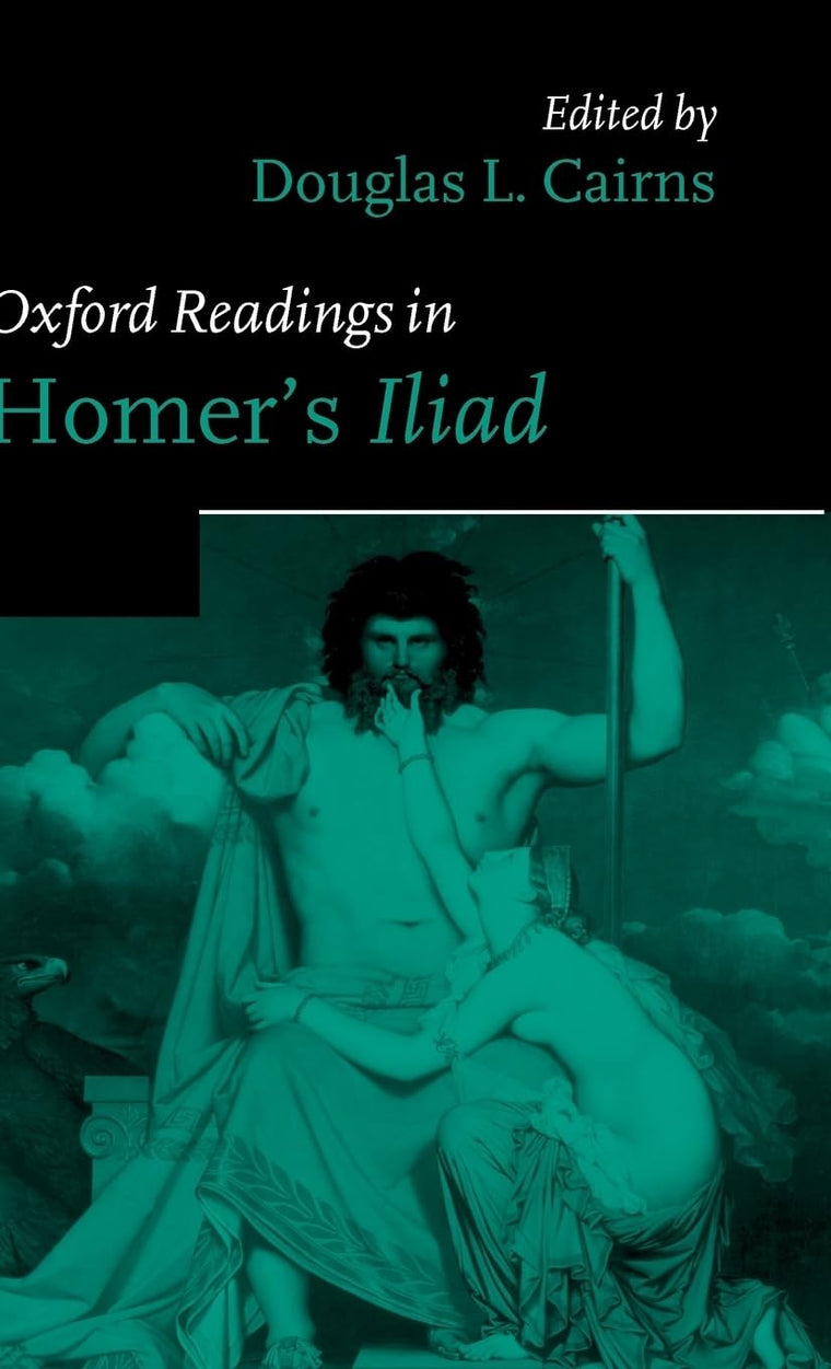 Oxford Readings in Homer's Iliad (Oxford Readings in Classical Studies)
