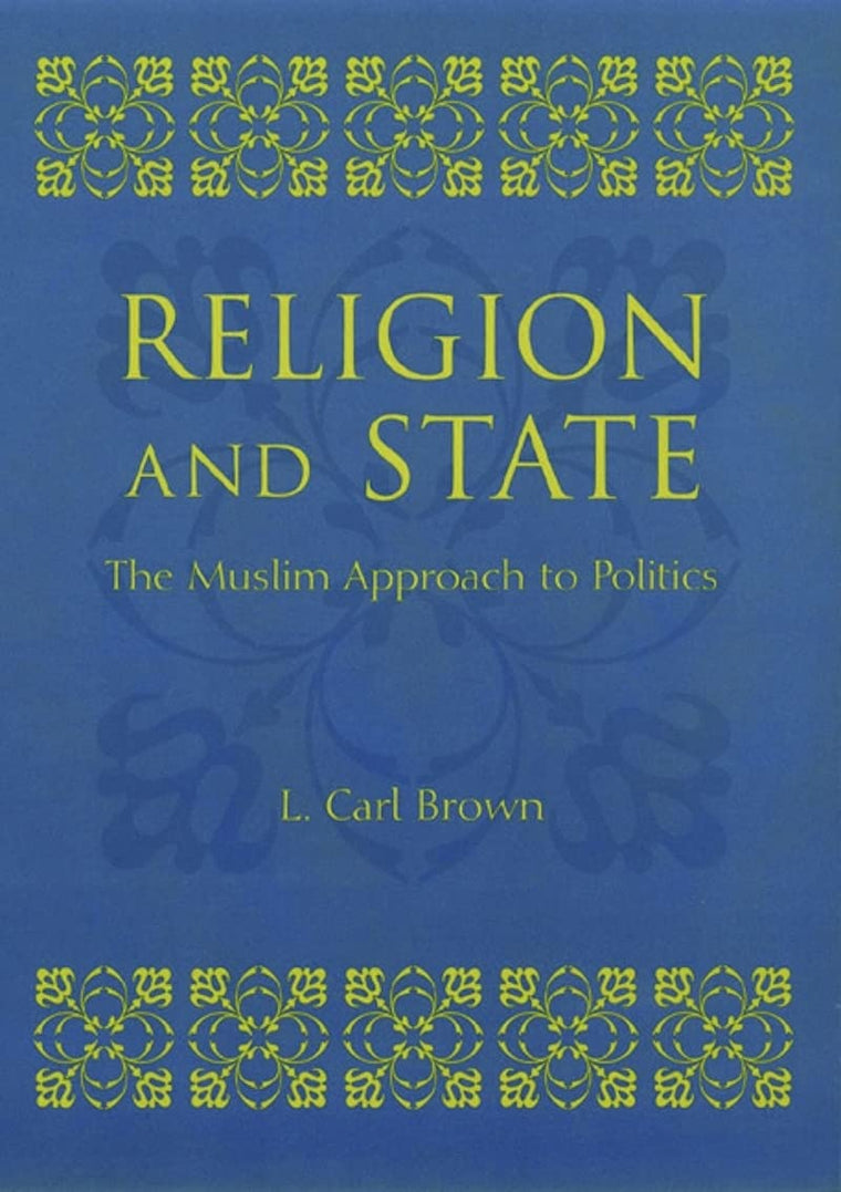Religion and State: The Muslim Approach to Politics