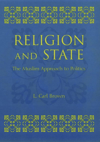 Religion and State: The Muslim Approach to Politics