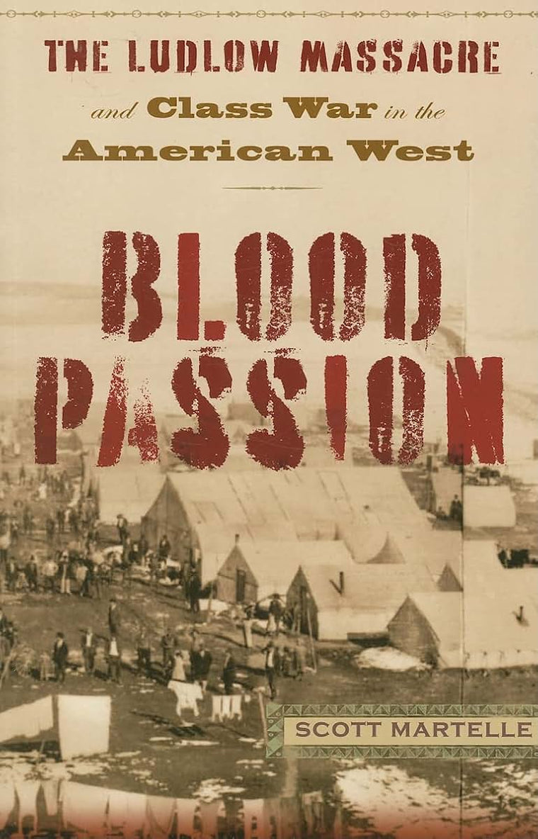 Blood Passion: The Ludlow Massacre and Class War in the American West, First Paperback Edition