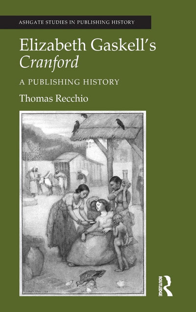 Elizabeth Gaskell's Cranford: A Publishing History (Ashgate Studies in Publishing History)