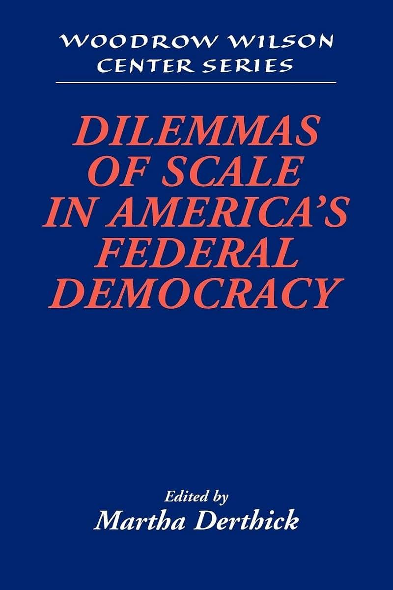 Dilemmas of Scale in America's Federal Democracy (Woodrow Wilson Center Press)