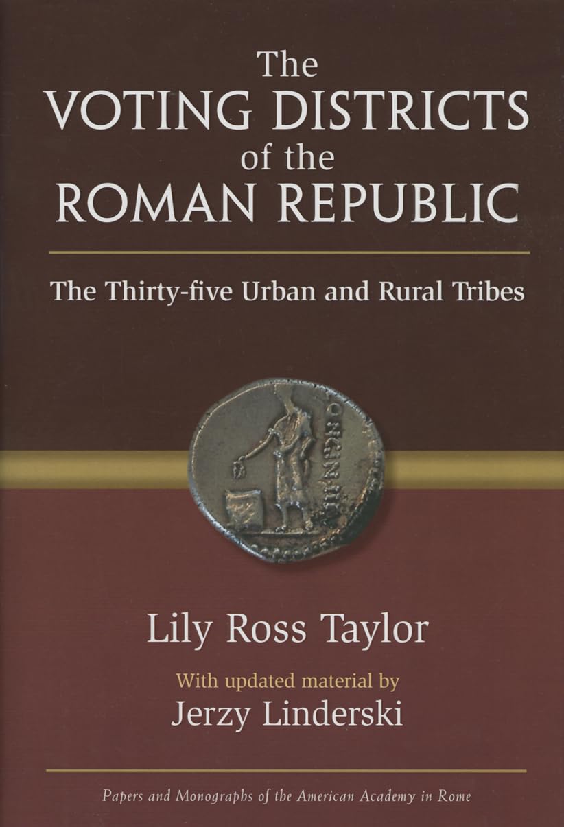 The Voting Districts of the Roman Republic: The Thirty-five Urban and Rural Tribes (Papers And Monographs Of The American Academy In Rome)