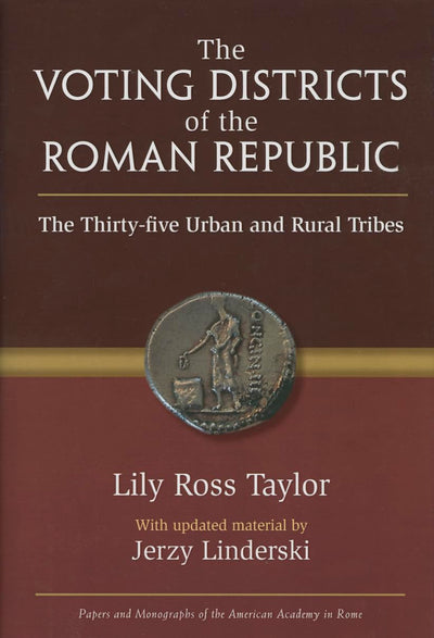 The Voting Districts of the Roman Republic: The Thirty-five Urban and Rural Tribes (Papers And Monographs Of The American Academy In Rome)