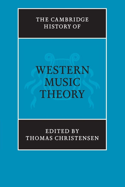 The Cambridge History of Western Music Theory (The Cambridge History of Music)