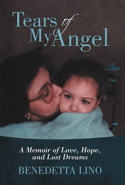 Tears of My Angel: A Memoir of Love, Hope, and Lost Dreams