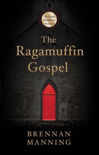 The Ragamuffin Gospel: Good News for the Bedraggled, Beat-Up, and Burnt Out