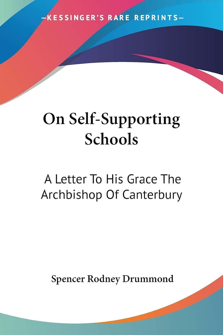 On Self-Supporting Schools: A Letter To His Grace The Archbishop Of Canterbury