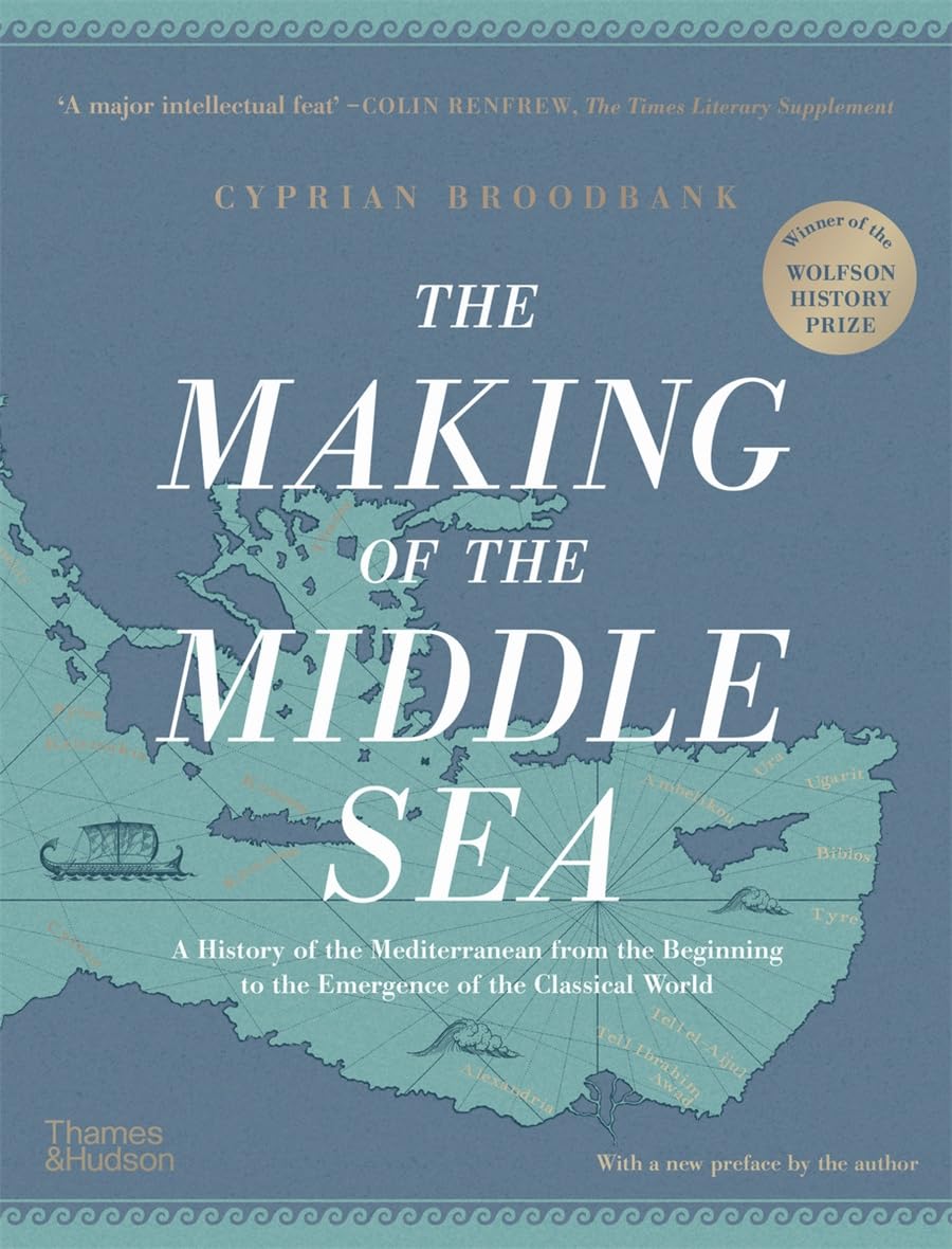 The Making of the Middle Sea: A History of the Mediterranean from the Beginning to the Emergence of the Classical World