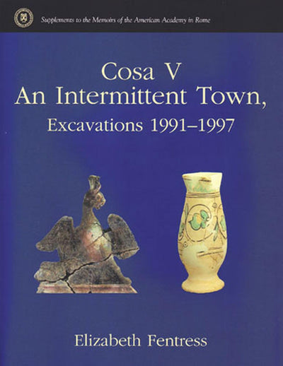 Cosa V: An Intermittent Town, Excavations 1991-1997 (Supplements To The Memoirs Of The American Academy In Rome)