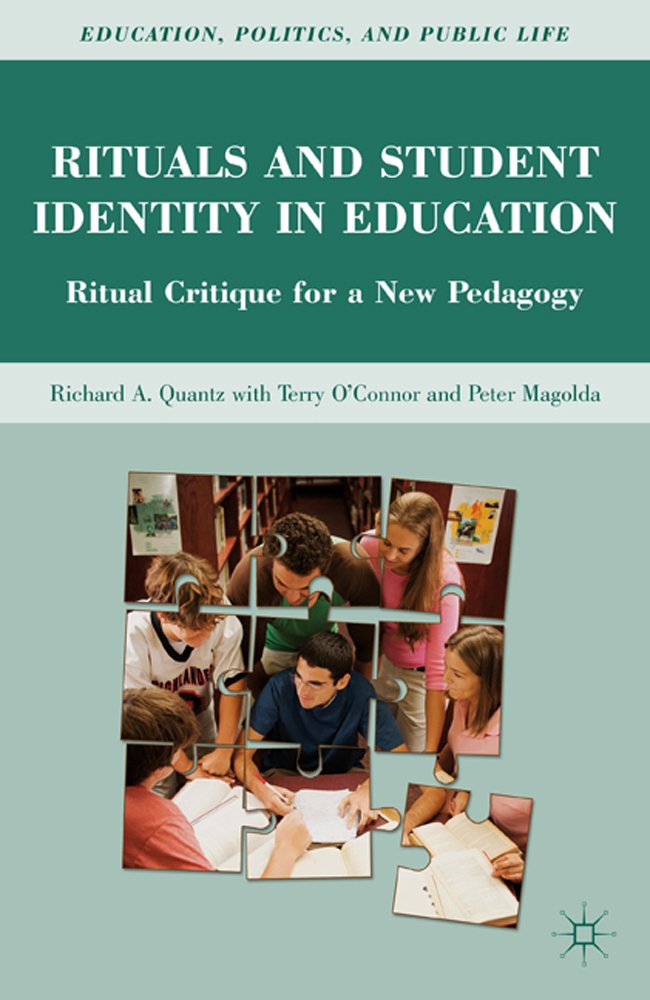 Rituals and Student Identity in Education: Ritual Critique for a New Pedagogy (Education, Politics and Public Life)