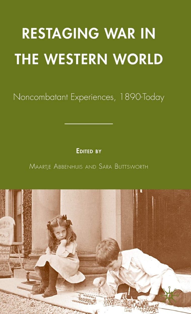 Restaging War in the Western World: Noncombatant Experiences, 1890-Today