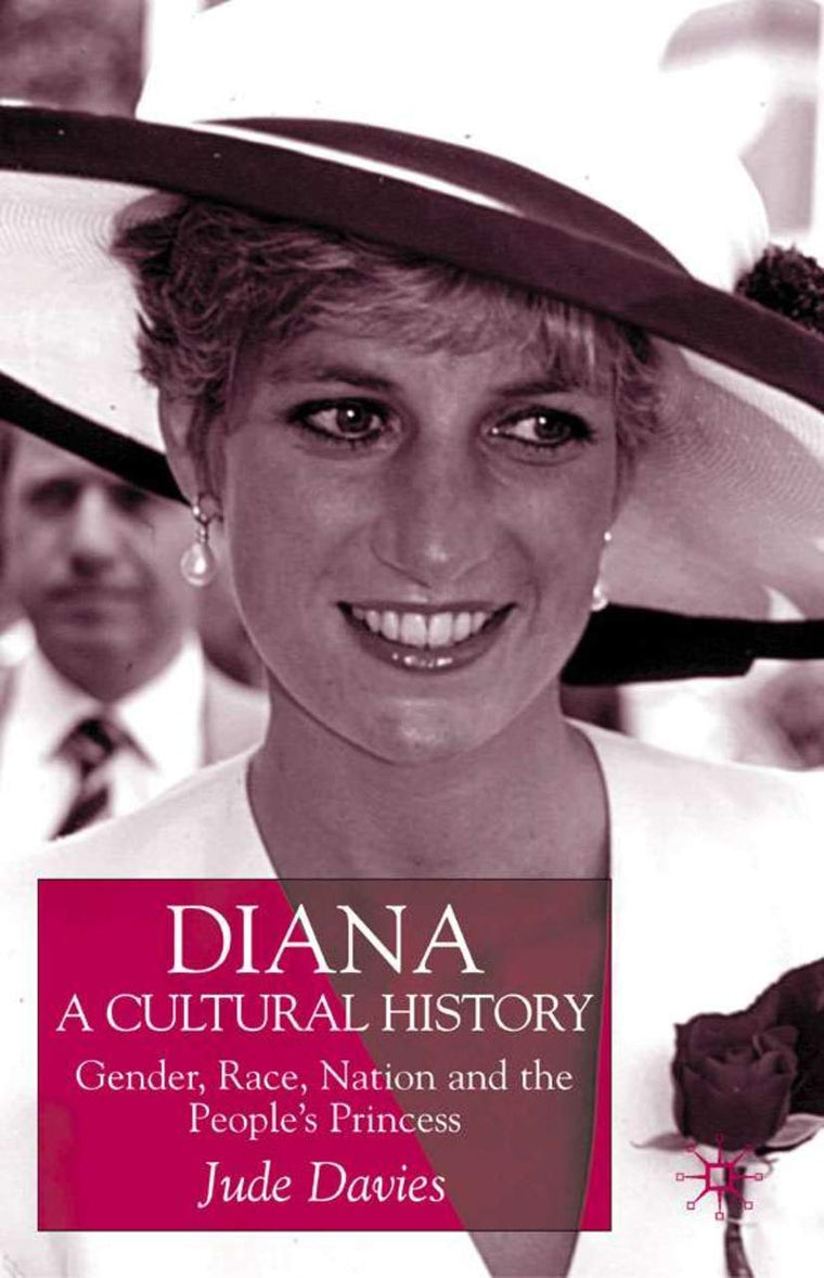 Diana, A Cultural History: Gender, Race, Nation and the Peoples Princess