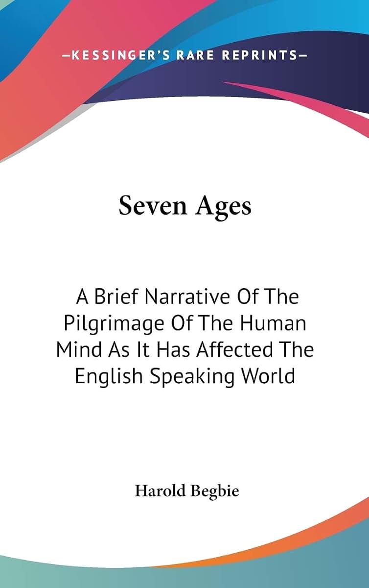 Seven Ages: A Brief Narrative Of The Pilgrimage Of The Human Mind As It Has Affected The English Speaking World