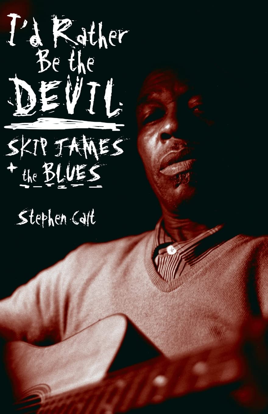 I'd Rather Be the Devil: Skip James and the Blues
