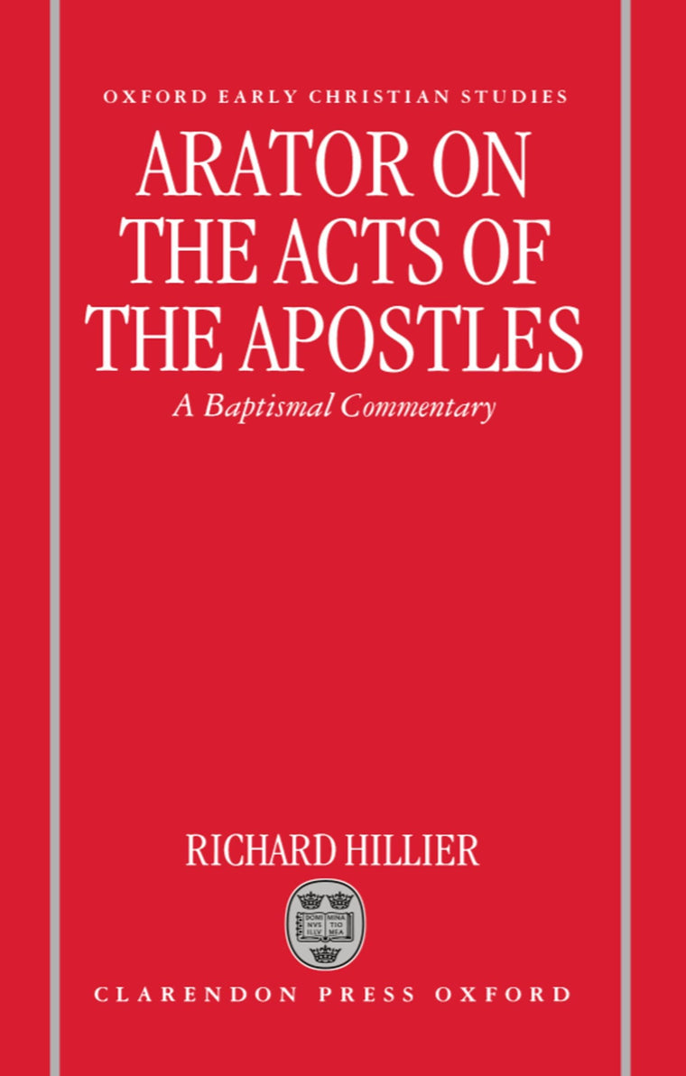 Arator on the Acts of the Apostles: A Baptismal Commentary (Oxford Early Christian Studies)
