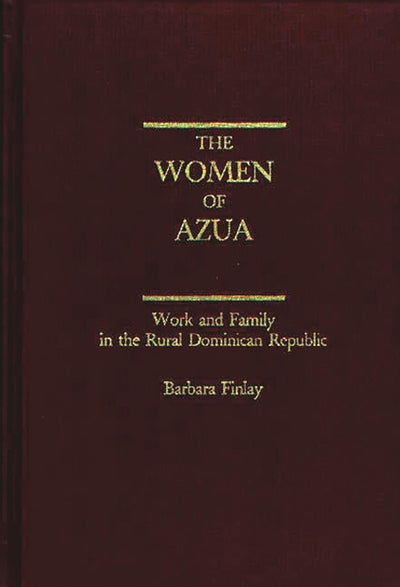 The Women of Azua: Work and Family in the Rural Dominican Republic