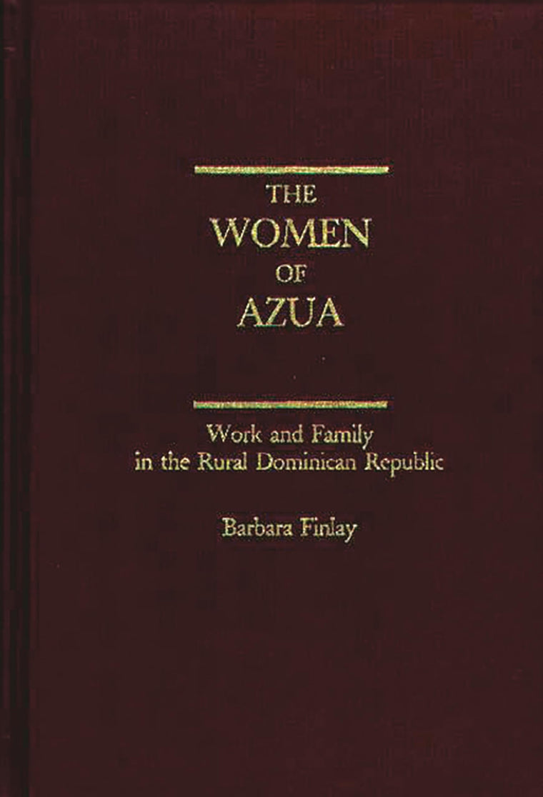 The Women of Azua: Work and Family in the Rural Dominican Republic