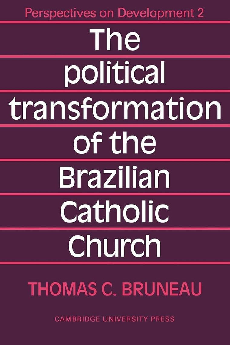 The Political Transformation of the Brazilian Catholic Church (Perspectives on Development, Series Number 2)