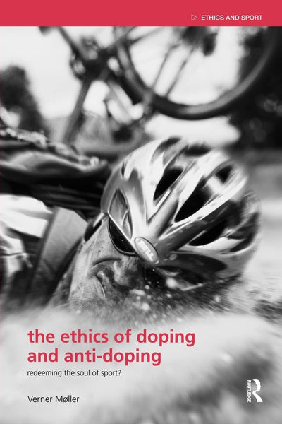 The Ethics of Doping and Anti-Doping (Ethics and Sport)