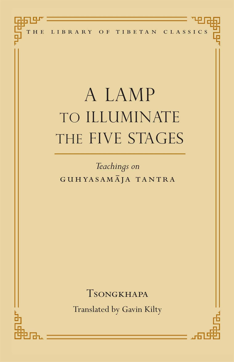 A Lamp to Illuminate the Five Stages: Teachings on Guhyasamaja Tantra (15) (Library of Tibetan Classics)
