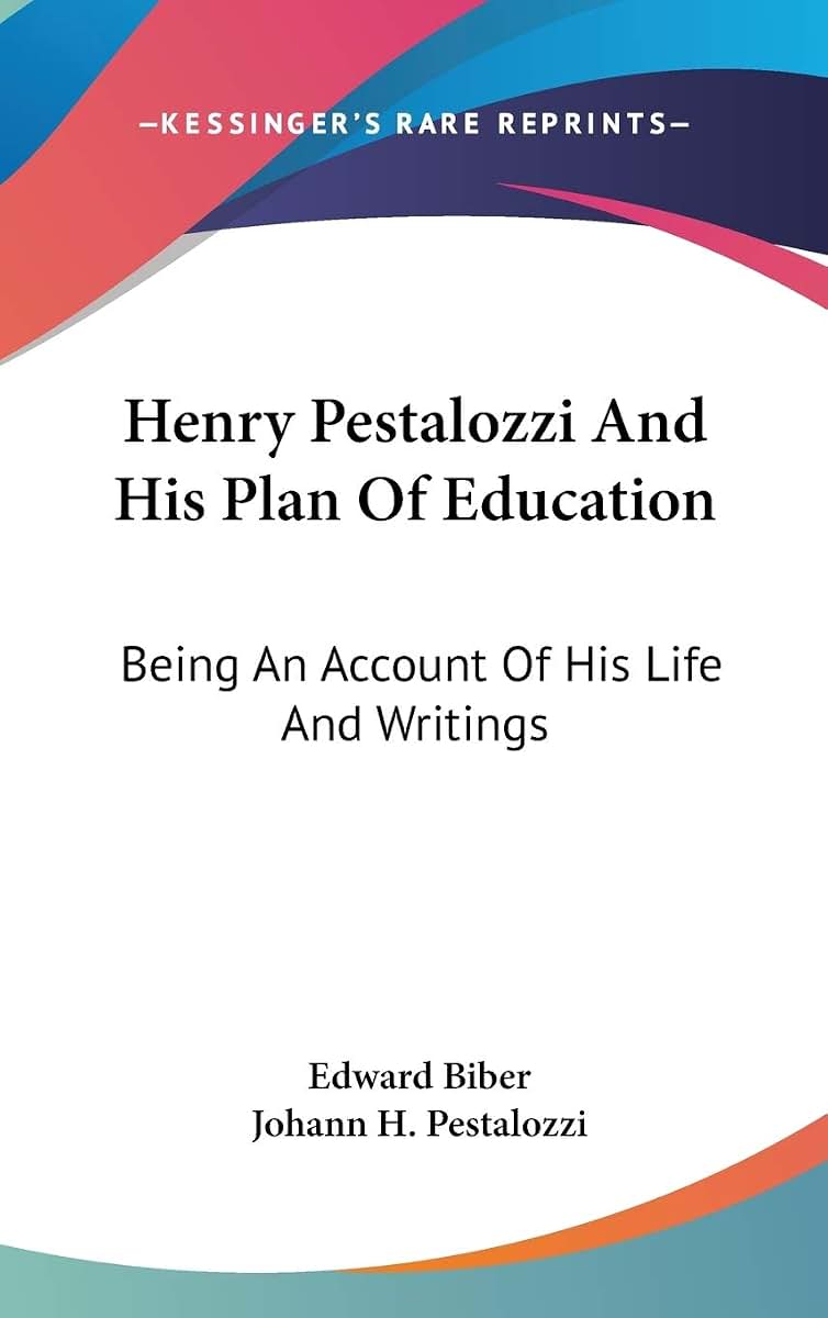 Henry Pestalozzi And His Plan Of Education: Being An Account Of His Life And Writings