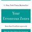 Your Erroneous Zones: Step-by-Step Advice for Escaping the Trap of Negative Thinking and Taking Control of Your Life