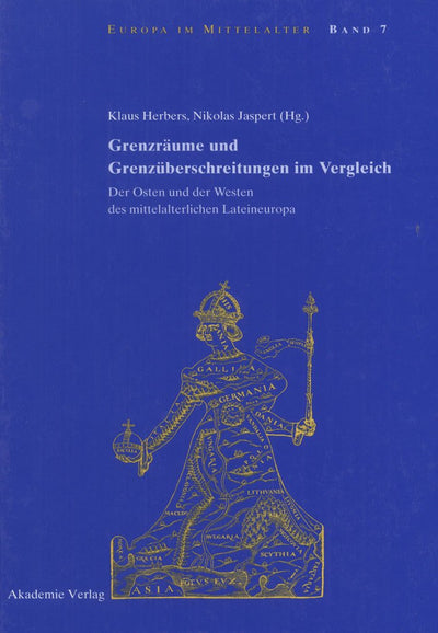 Grenzrume und Grenzberschreitungen im Vergleich: Der Osten und der Westen des mittelalterlichen Lateineuropa (Europa im Mittelalter, 7) (German Edition)