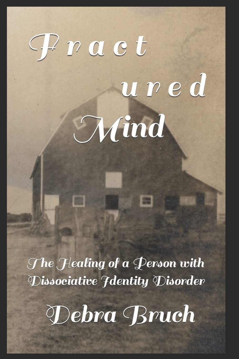 Fractured Mind: The Healing of a Person with Dissociative Identity Disorder