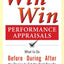 Win-Win Performance Appraisals: What to Do Before, During, and After the Review to Get the Best Results for Yourself and Your Employees: What to Do Before, During and After the Review
