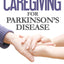 Everything You Need to Know About Caregiving for Parkinson's Disease (Everything You Need to Know About Parkinson's Disease)