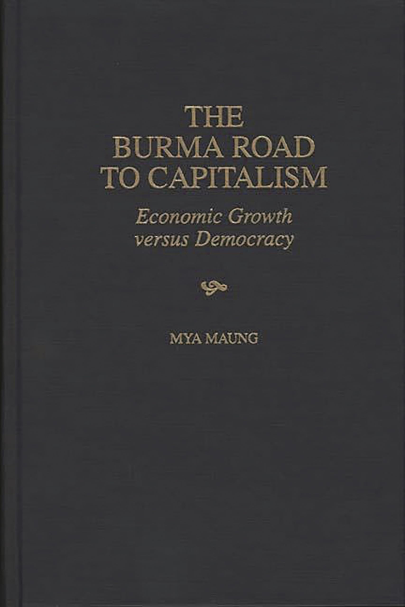 The Burma Road to Capitalism: Economic Growth versus Democracy