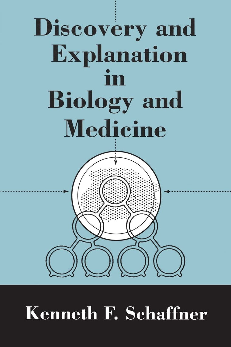 Discovery and Explanation in Biology and Medicine (Science and Its Conceptual Foundations series)