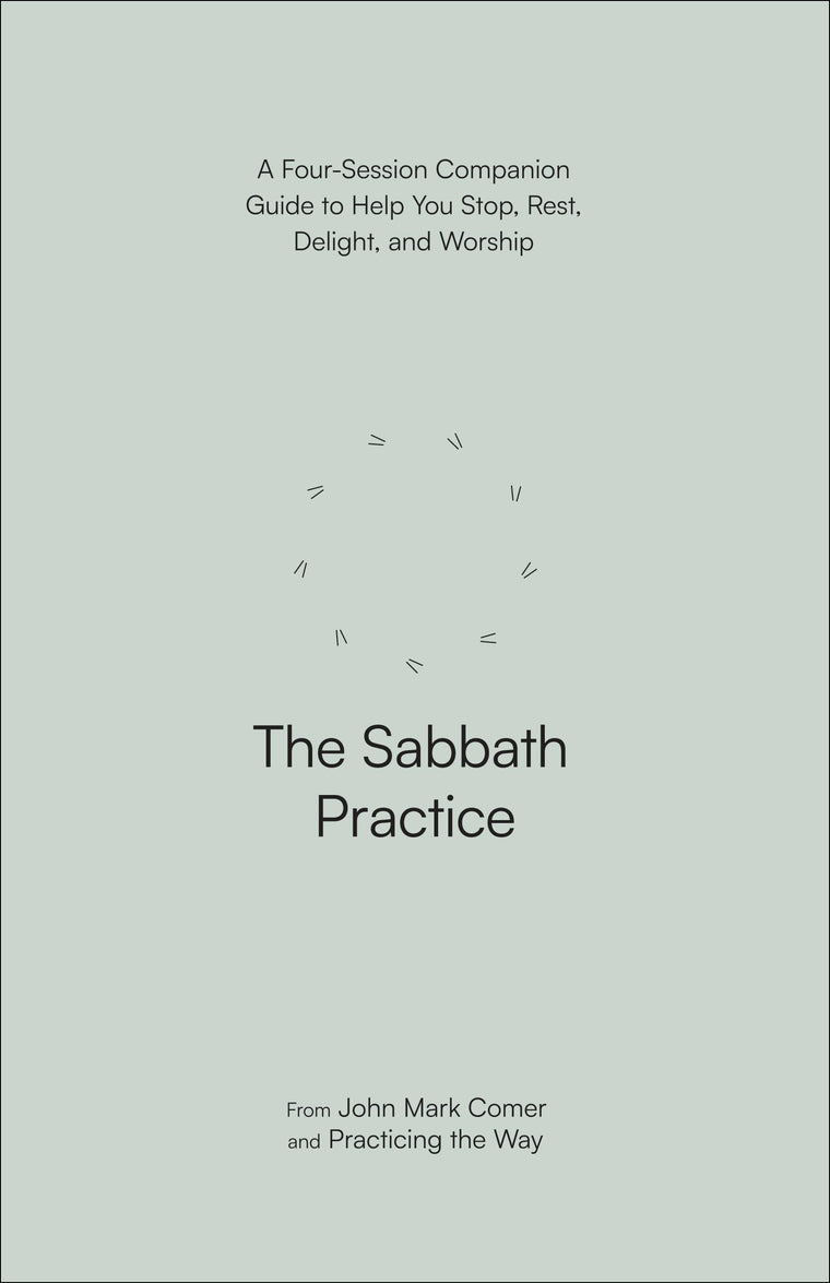 The Sabbath Practice: A Four-Session Companion Guide to Help You Stop, Rest, Delight, and Worship