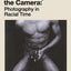 Decolonising the Camera: Photography in Racial Time