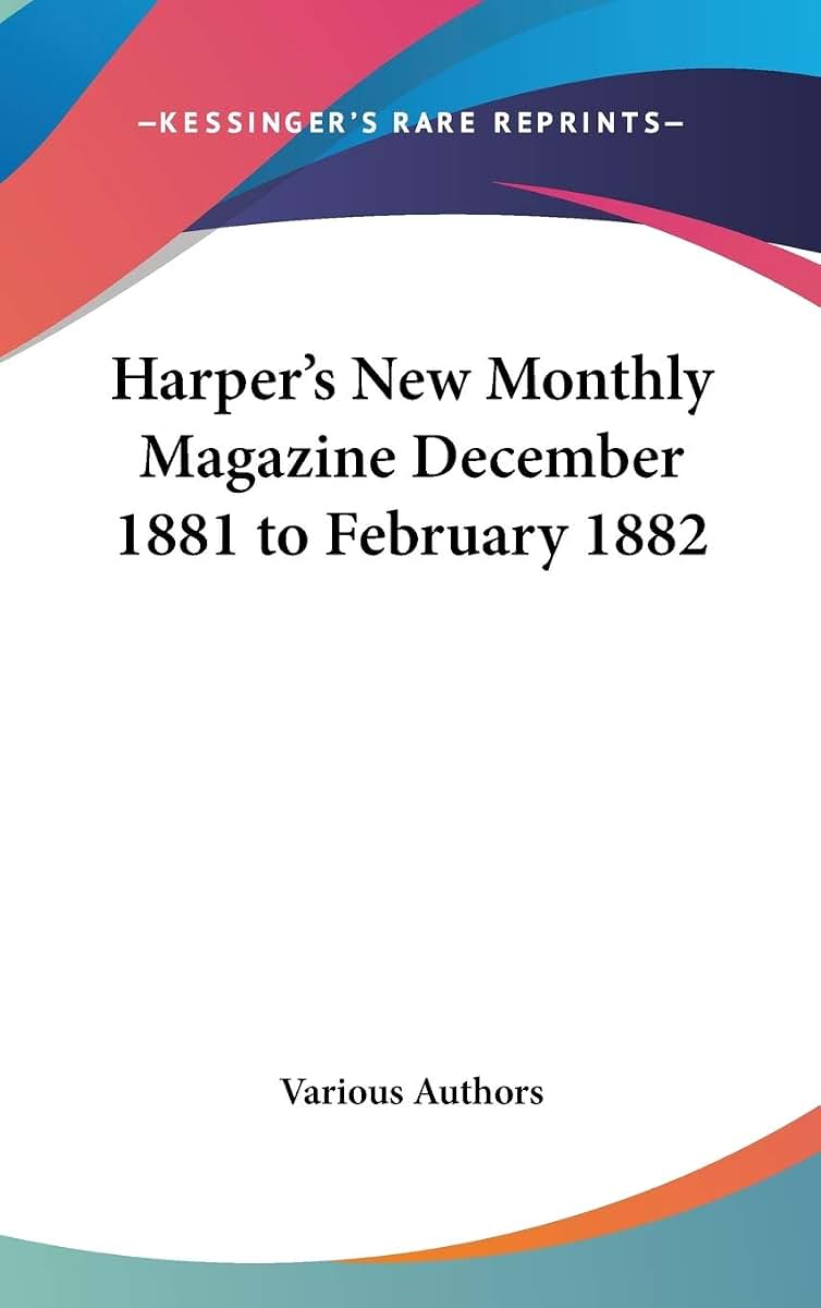 Harper's New Monthly Magazine December 1881 to February 1882