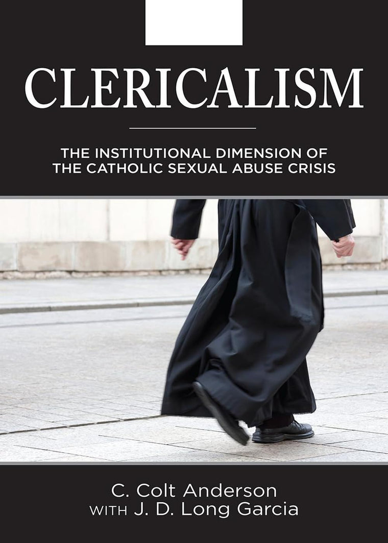 Clericalism: The Institutional Dimension of the Catholic Sexual Abuse Crisis