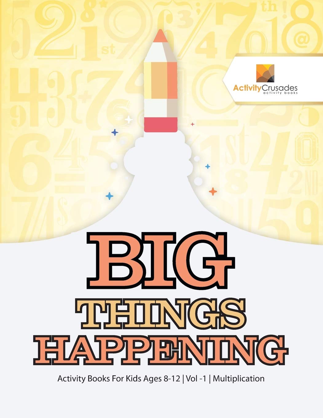 Big Things Happening : Activity Books For Kids Ages 8-12  Vol -1  Multiplication