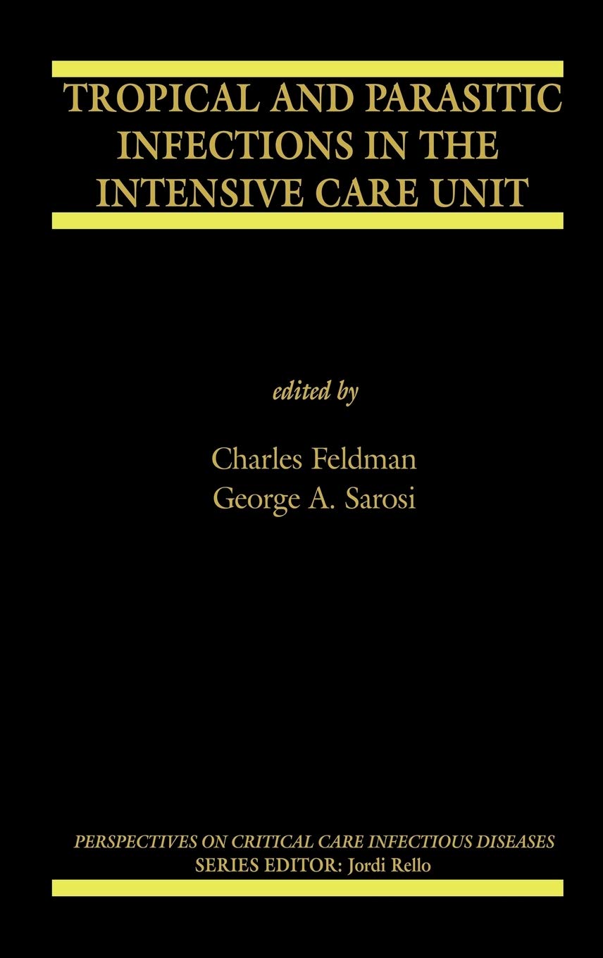 Tropical and Parasitic Infections in the Intensive Care Unit (Perspectives on Critical Care Infectious Diseases, 9)